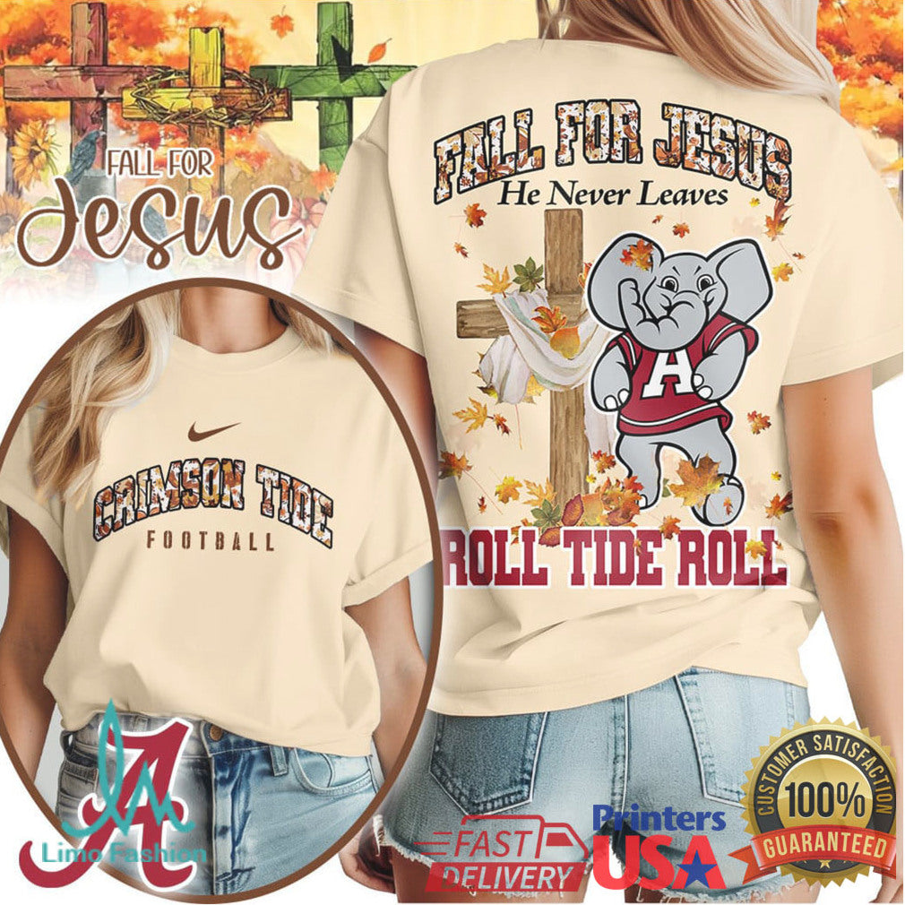 Alabama Crimson Tide Fall For Jesus He Never Leaves T Shirt - Limotees LLC