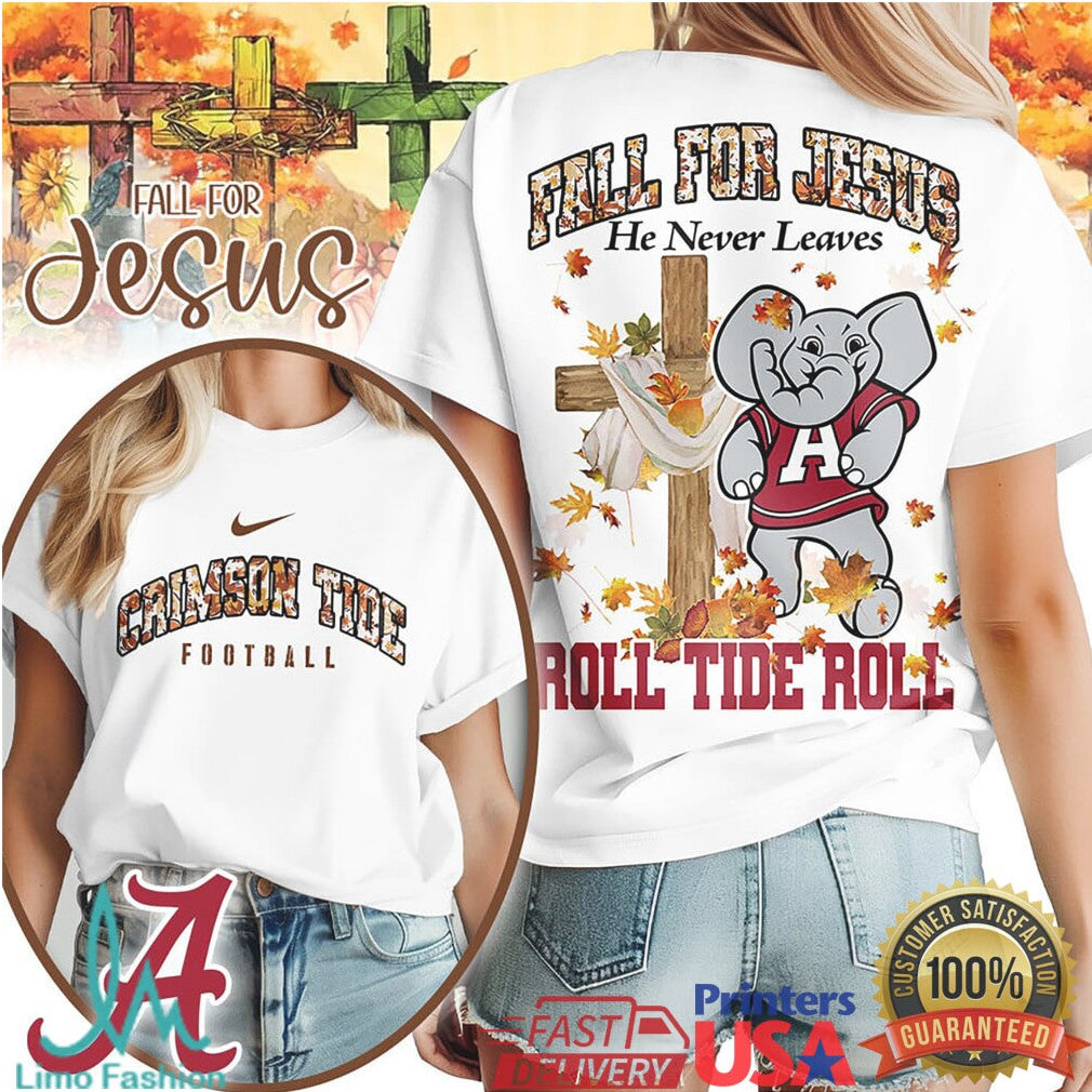 Alabama Crimson Tide Fall For Jesus He Never Leaves T Shirt - Limotees LLC