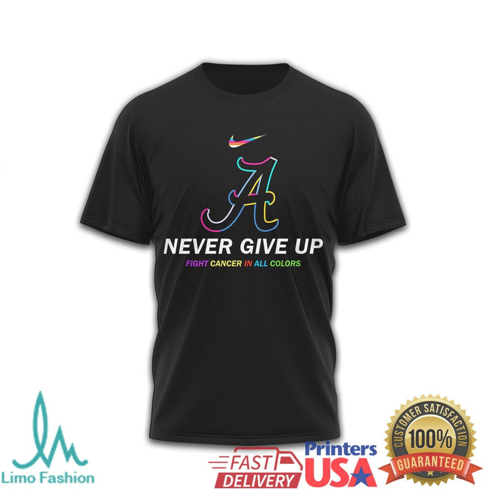 Alabama Crimson Tide Never Give Up Fight Cancer In All Colors T Shirt - Limotees LLC