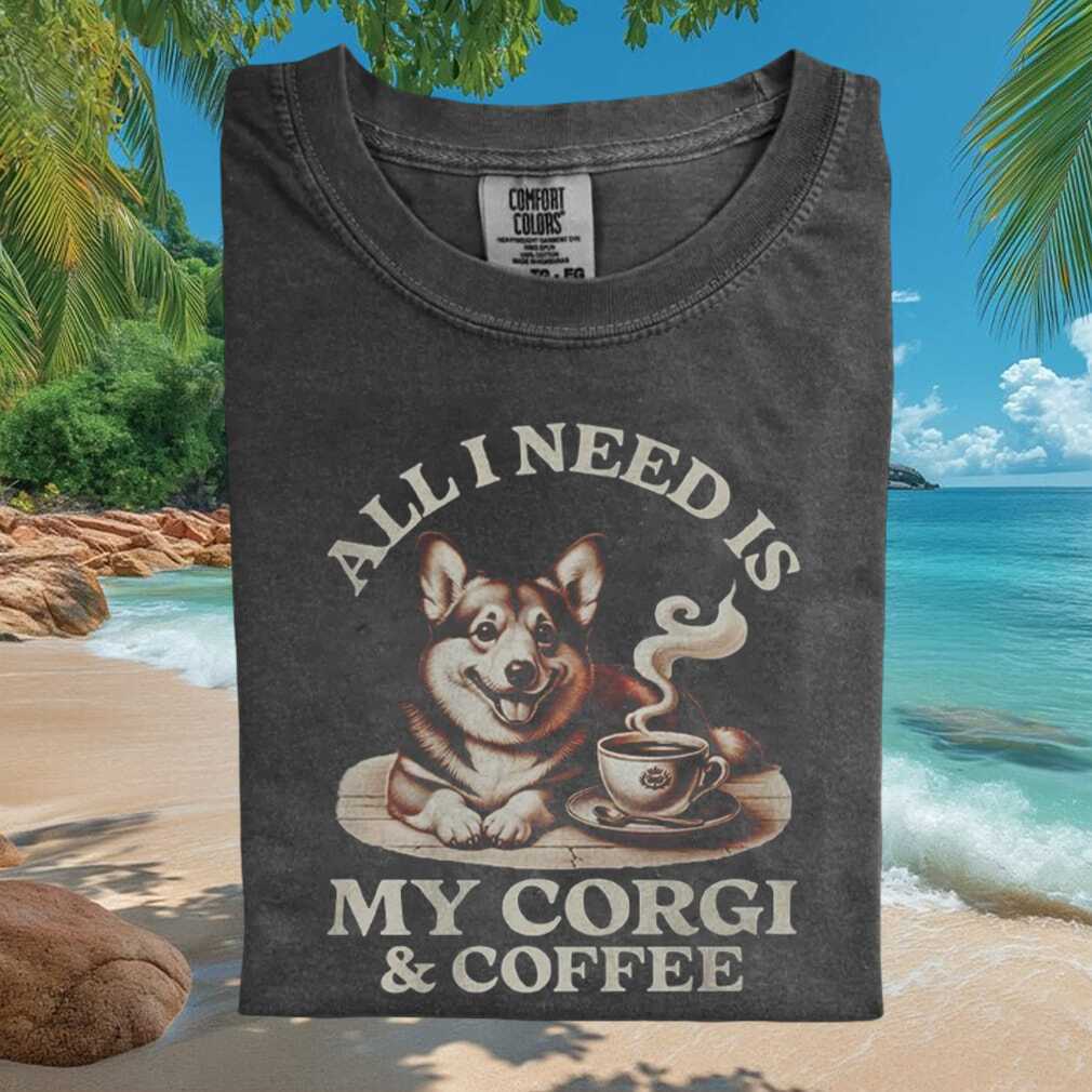 All I Need Is My Corgi And Coffee Funny Dog Lover Graphic T Shirt - Limotees LLC