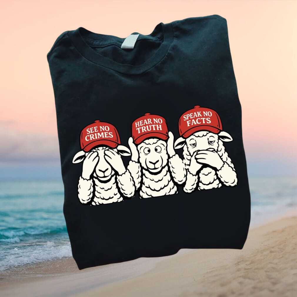 Anti MAGA Sheep See No Crimes Hear No Truth Political T Shirt - Limotees LLC