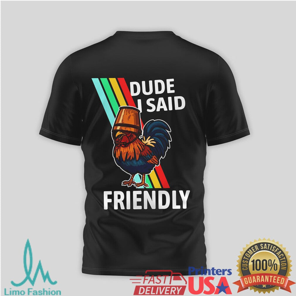 Arc Raiders Dude I Said Friendly Rooster T Shirt - Limotees LLC