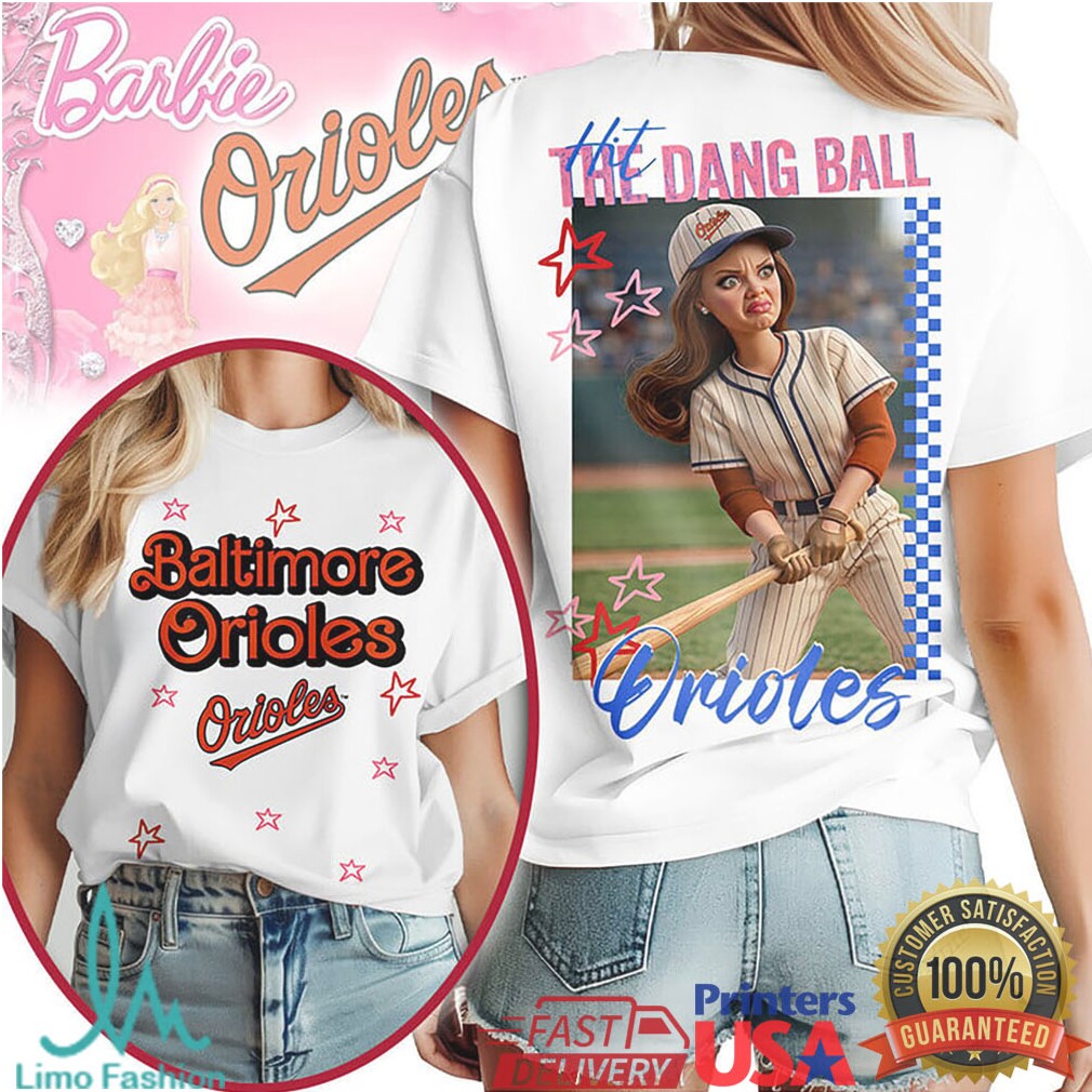 Baltimore Orioles “Hit The Dang Ball” Funny Baseball Fan Barbie Graphic T Shirt - Limotees LLC