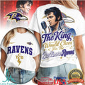 Baltimore Ravens Elvis Presley The King Would Cheer T Shirt - Limotees LLC