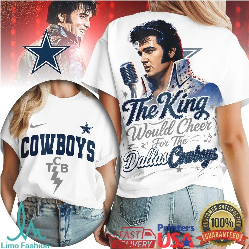 Dallas Cowboys The King Would Cheer Football T Shirt - Limotees LLC