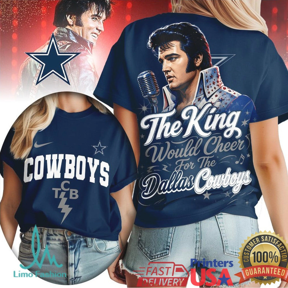 Dallas Cowboys The King Would Cheer Football T Shirt - Limotees LLC