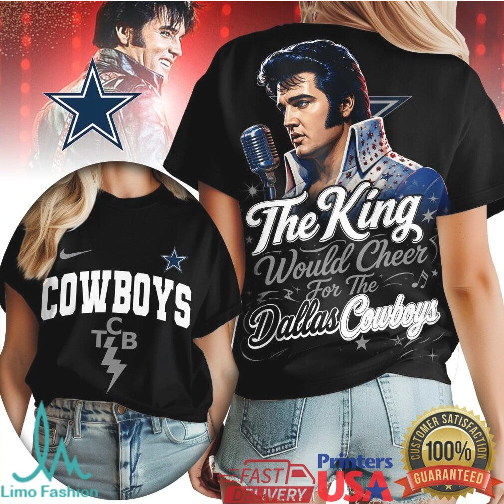 Dallas Cowboys The King Would Cheer Football T Shirt - Limotees LLC