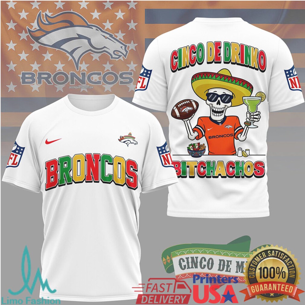Denver Broncos Cinco De Drinko Bitchachos T Shirt NFL Cinco De Mayo Skeleton
