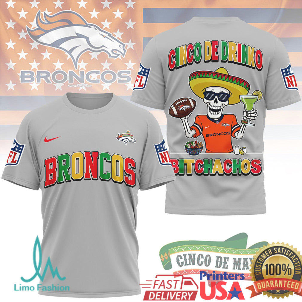 Denver Broncos Cinco De Drinko Bitchachos T Shirt NFL Cinco De Mayo Skeleton