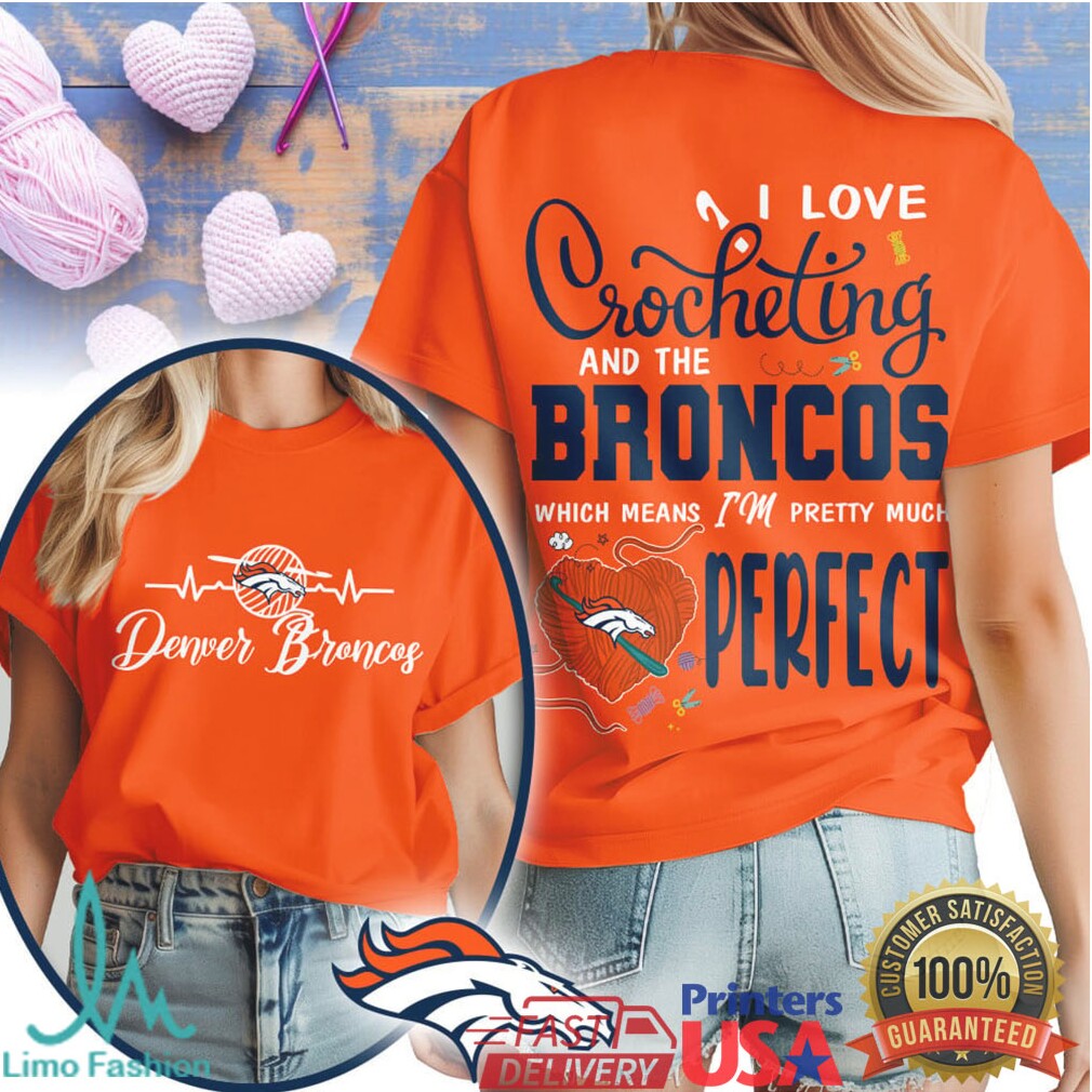 Denver Broncos Crochet Hobby T Shirt I'm Pretty Much Perfect - Limotees LLC