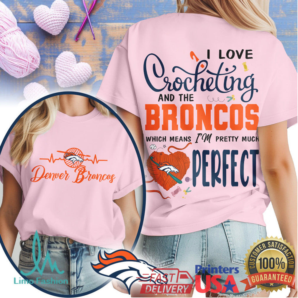 Denver Broncos Crochet Hobby T Shirt I'm Pretty Much Perfect - Limotees LLC