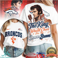 Denver Broncos Elvis Presley The King Would Cheer T Shirt - Limotees LLC