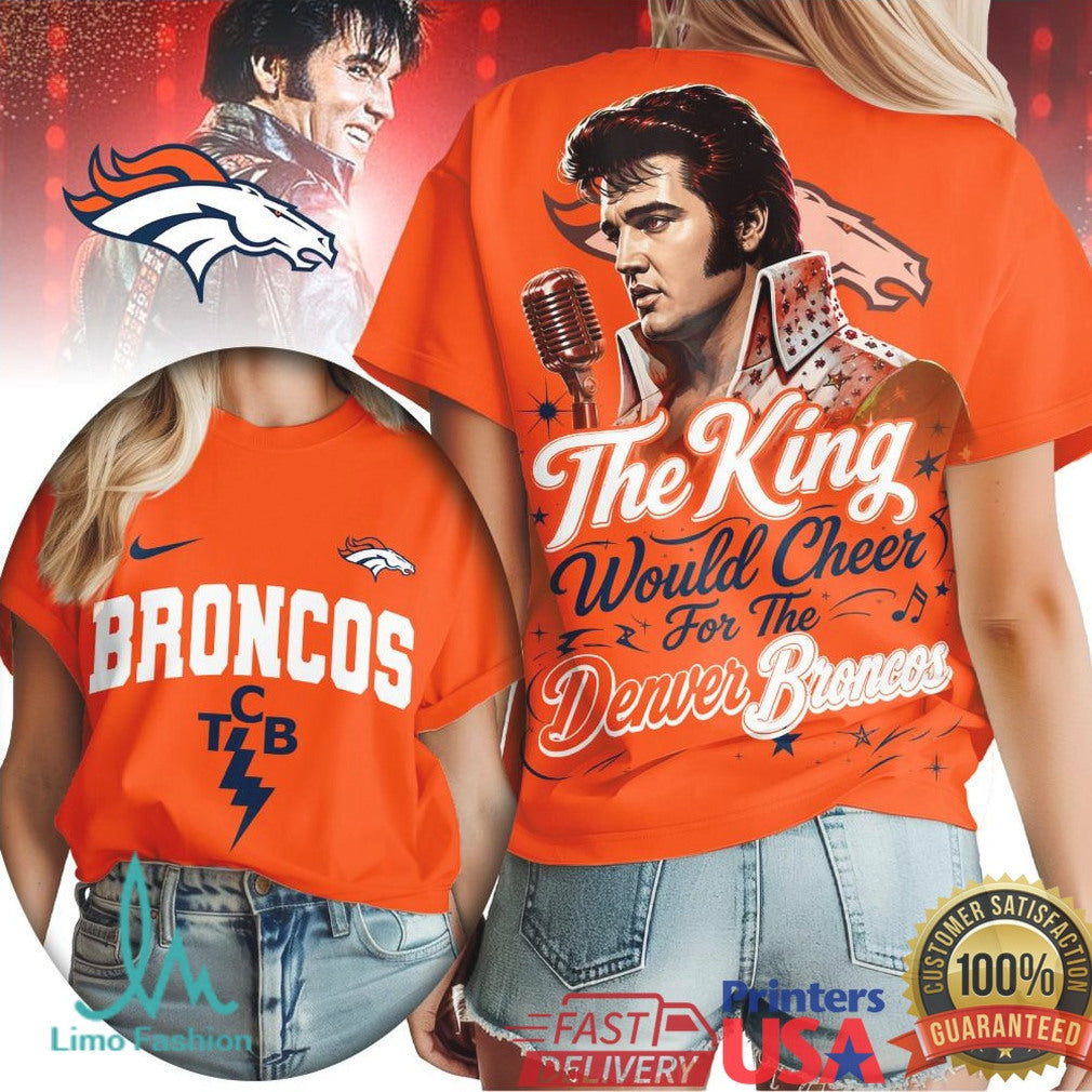 Denver Broncos Elvis Presley The King Would Cheer T Shirt - Limotees LLC