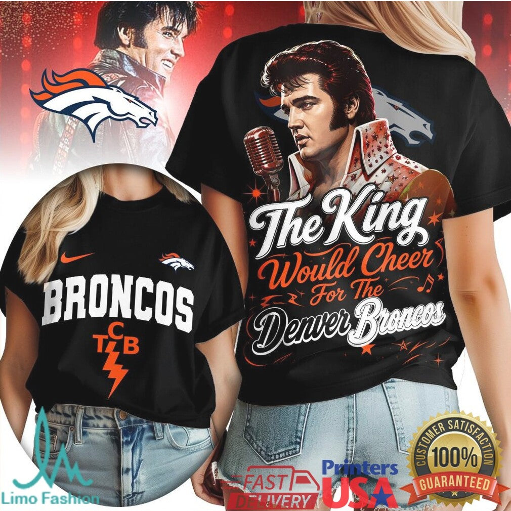 Denver Broncos Elvis Presley The King Would Cheer T Shirt - Limotees LLC