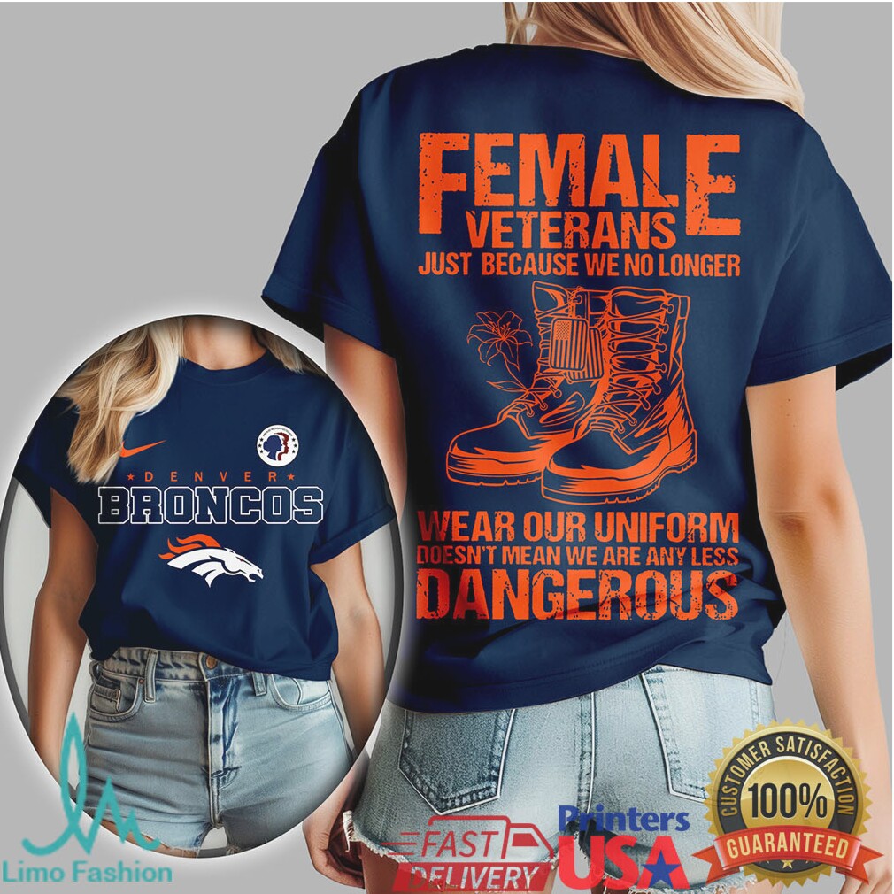 Denver Broncos Female Veterans No Less Dangerous Military T Shirt - Limotees LLC