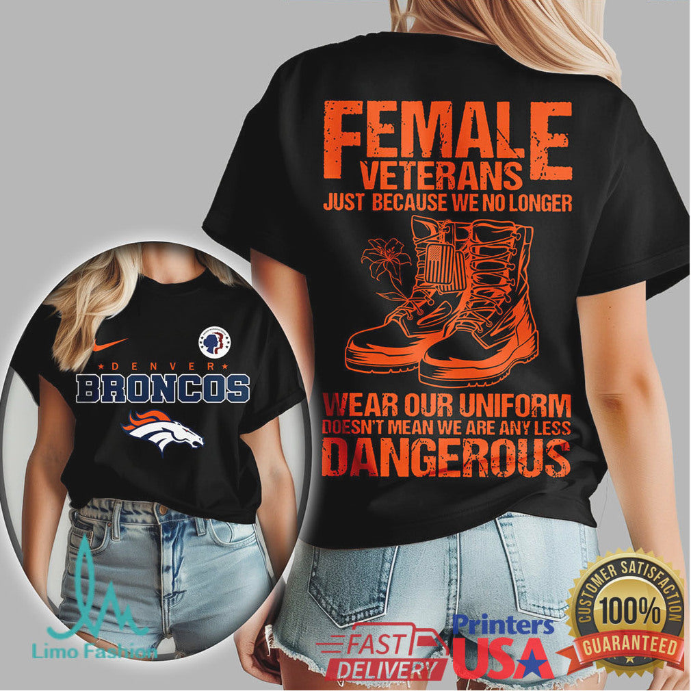 Denver Broncos Female Veterans No Less Dangerous Military T Shirt - Limotees LLC