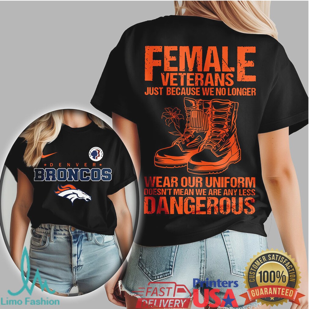 Denver Broncos Female Veterans “Still Dangerous” Military Pride T Shirt - Limotees LLC
