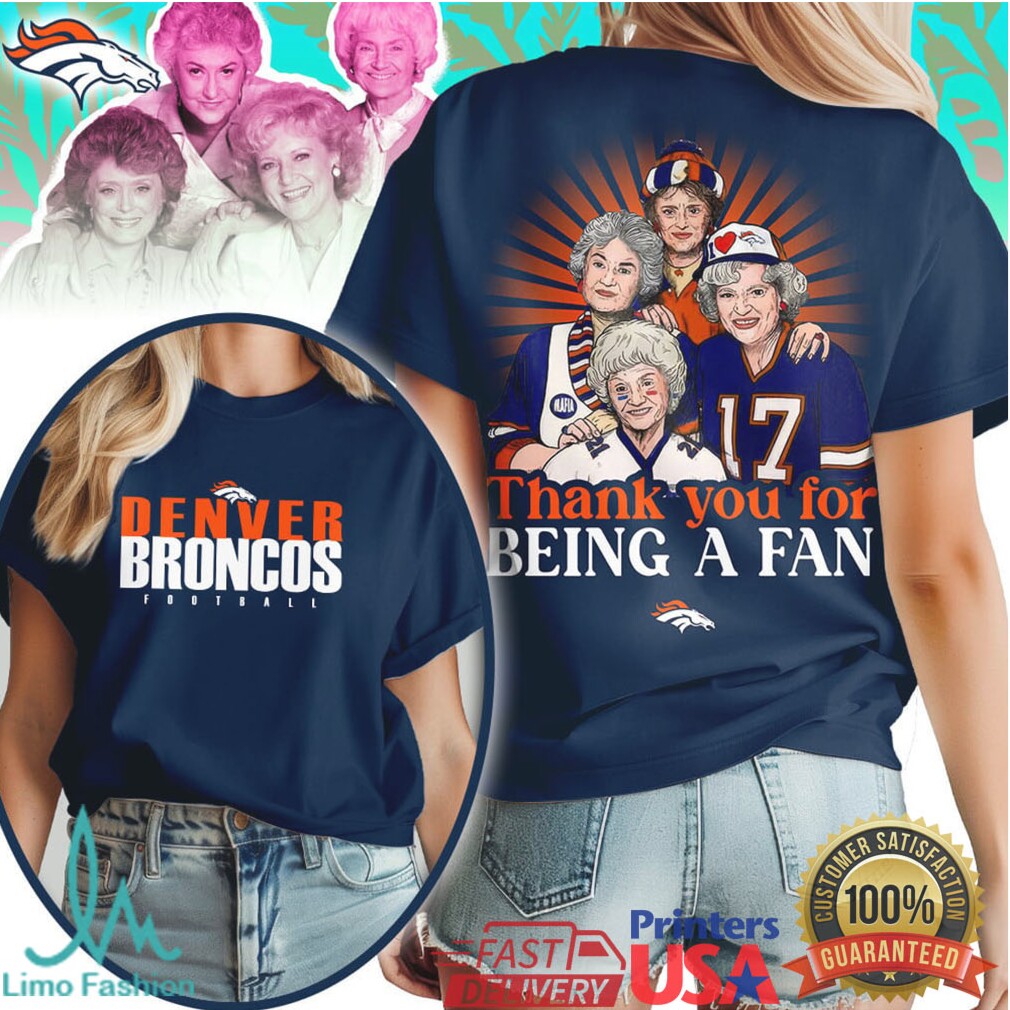 Denver Broncos Golden Girls Thank You For Being A Fan Football T Shirt