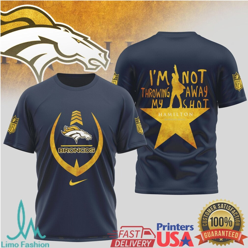 Denver Broncos Hamilton Broadway Inspired T Shirt I'm Not Throwing Away My Shot Football Shirt