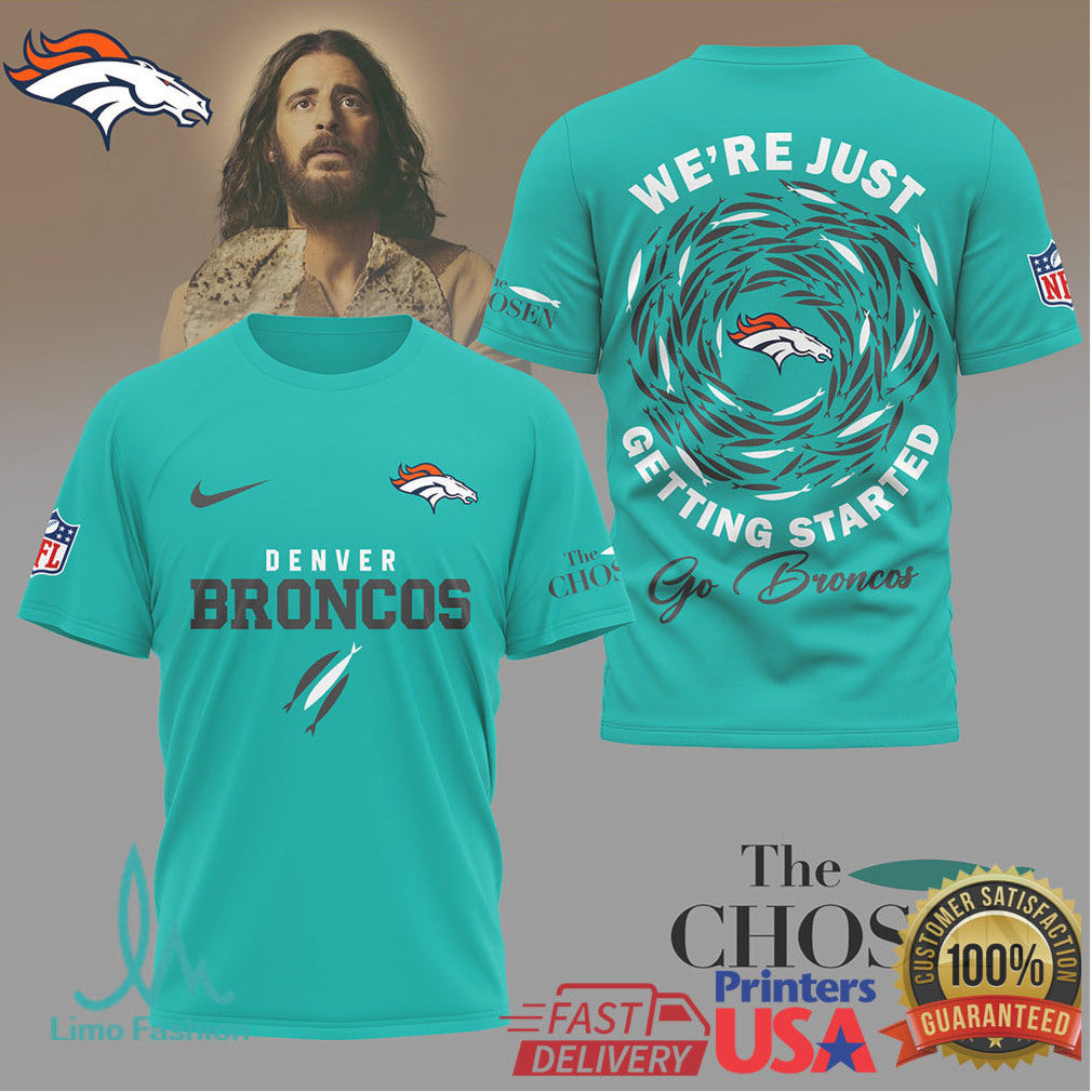 Denver Broncos x The Chosen “We're Just Getting Started” Spiritual Fan T Shirt - Limotees LLC