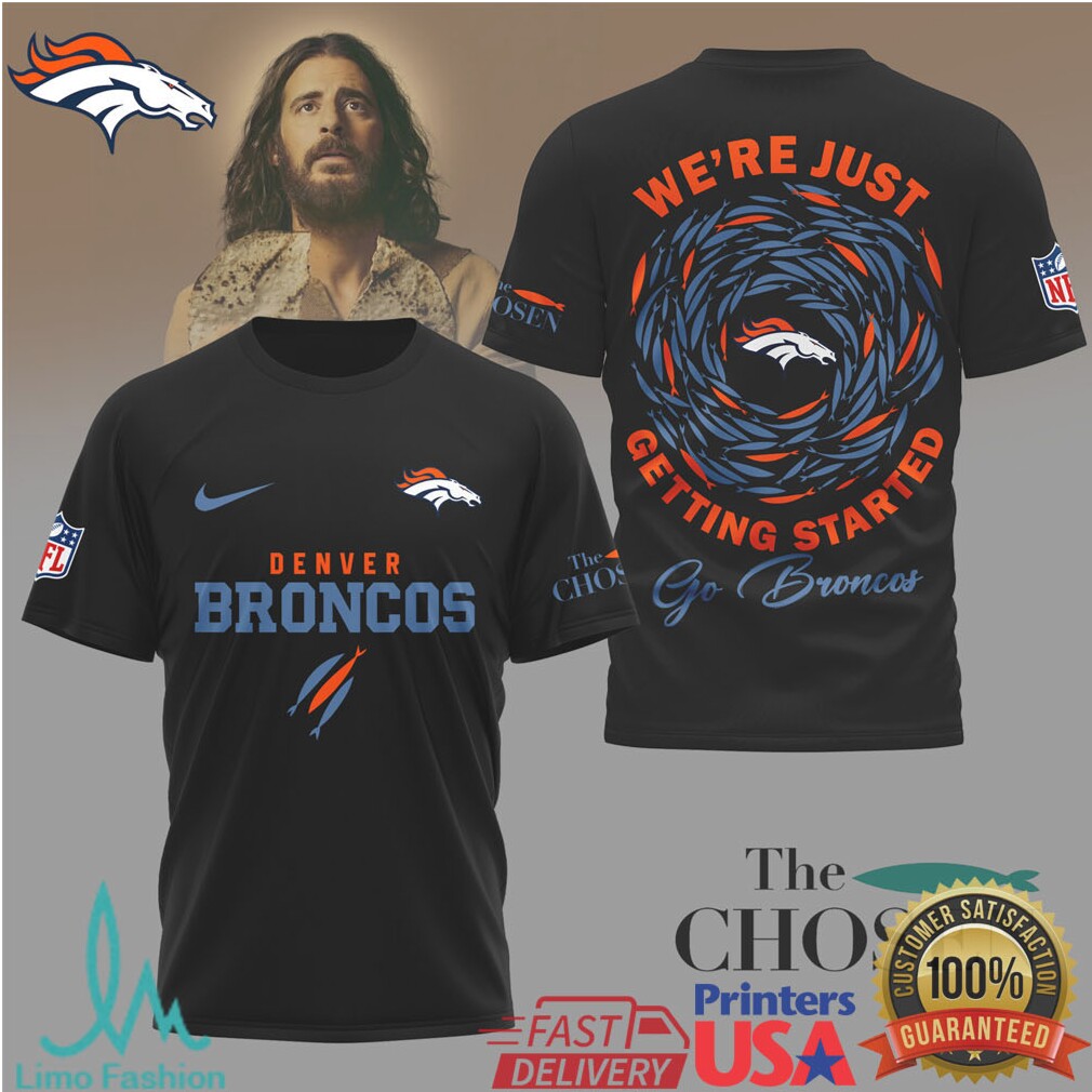 Denver Broncos x The Chosen “We're Just Getting Started” Spiritual Fan T Shirt - Limotees LLC