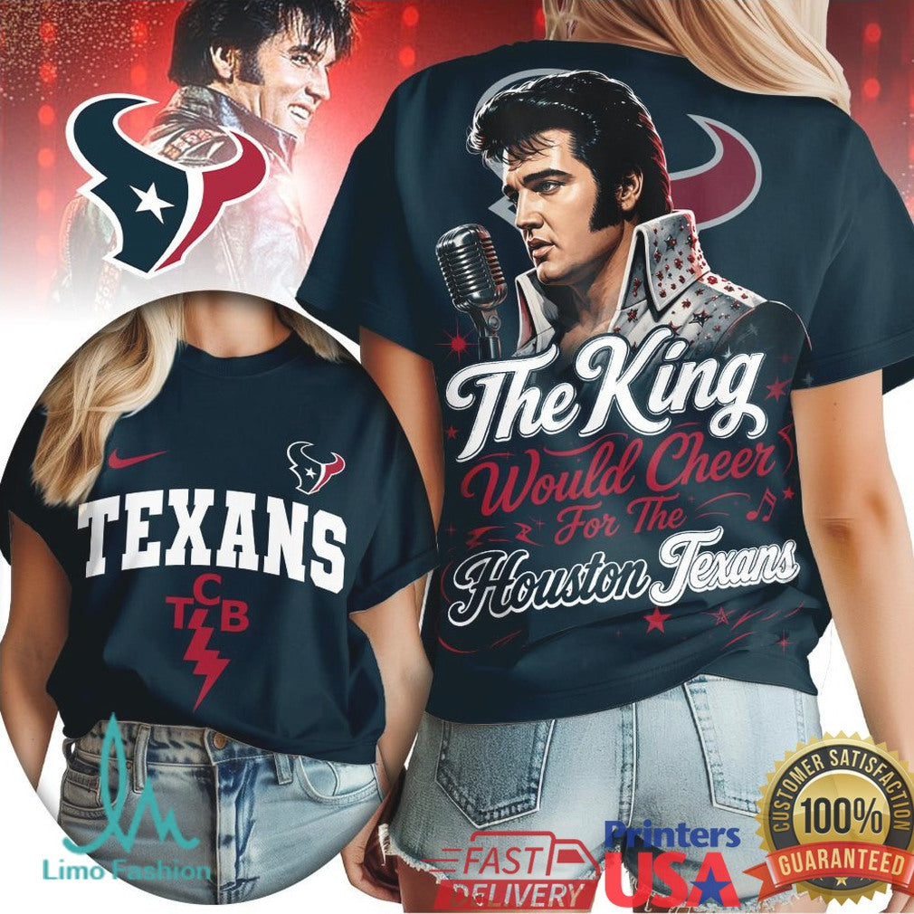 Houston Texans The King Would Cheer Football T Shirt - Limotees LLC