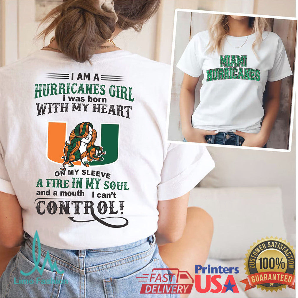 I Am A Hurricanes Girl Miami Hurricanes Fire In My Soul T Shirt - Limotees LLC