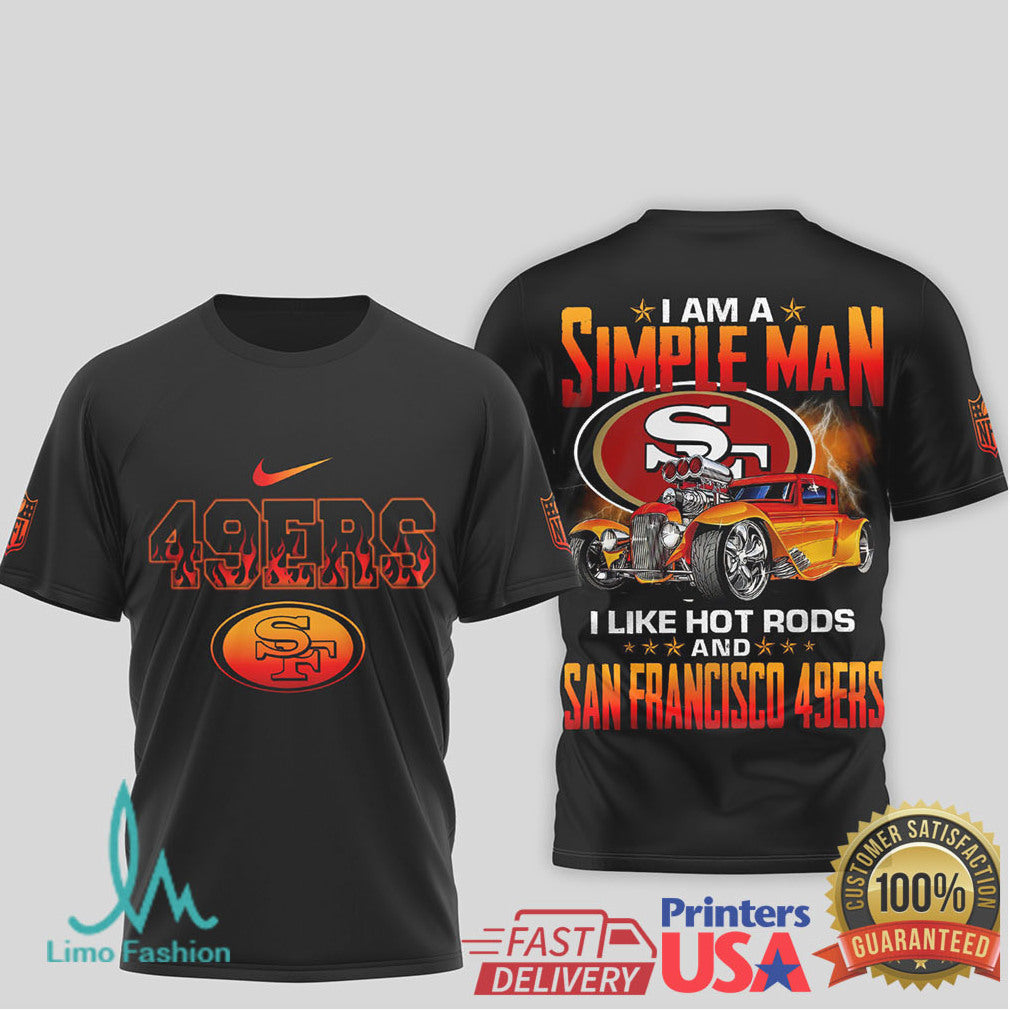 I Am A Simple Man I Like Hot Rods and San Francisco 49ers T Shirt - Limotees LLC