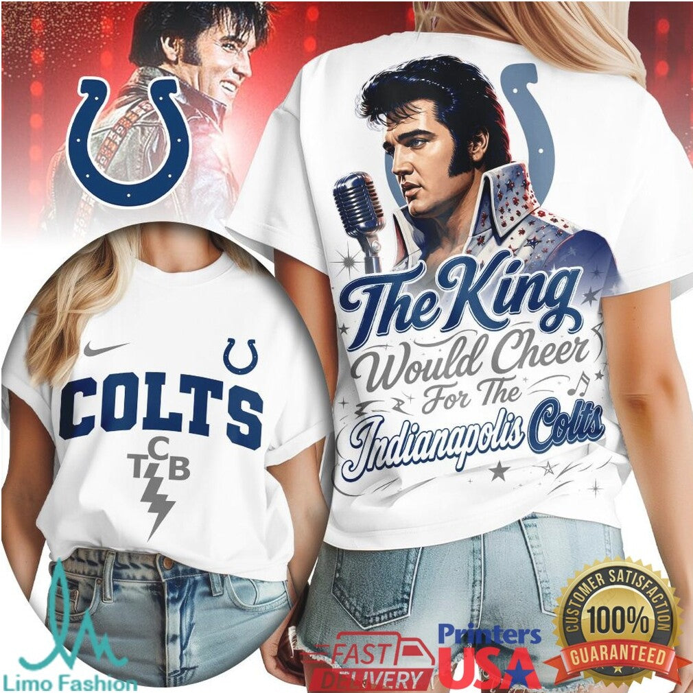 Indianapolis Colts The King Would Cheer Football T Shirt - Limotees LLC