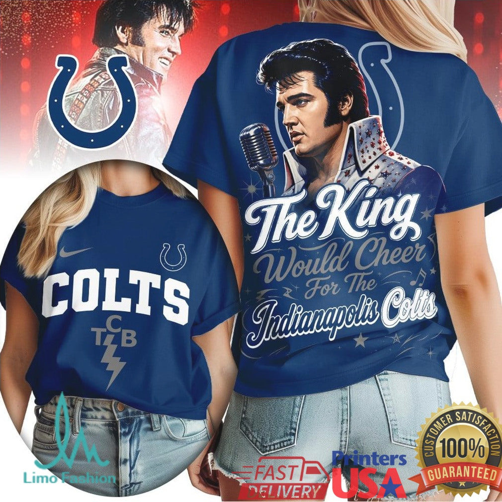Indianapolis Colts The King Would Cheer Football T Shirt - Limotees LLC