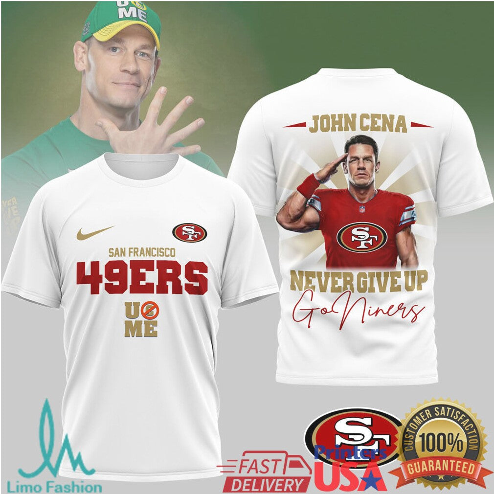 John Cena x San Francisco 49ers “Never Give Up” Go Niners T Shirt - Limotees LLC