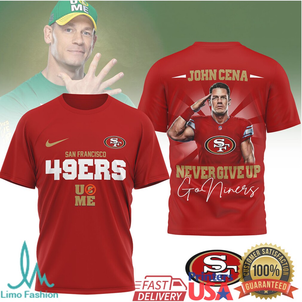 John Cena x San Francisco 49ers “Never Give Up” Go Niners T Shirt - Limotees LLC