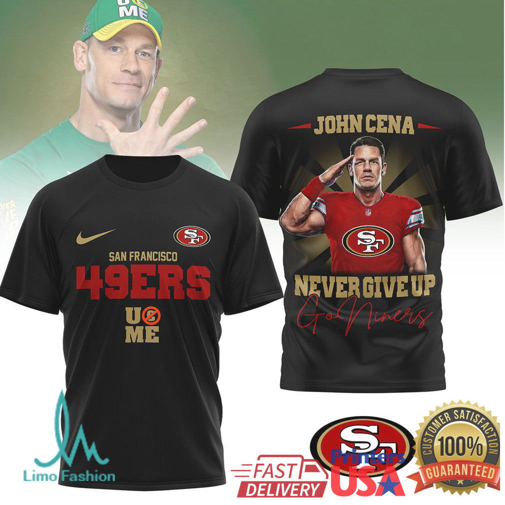 John Cena x San Francisco 49ers “Never Give Up” Go Niners T Shirt - Limotees LLC