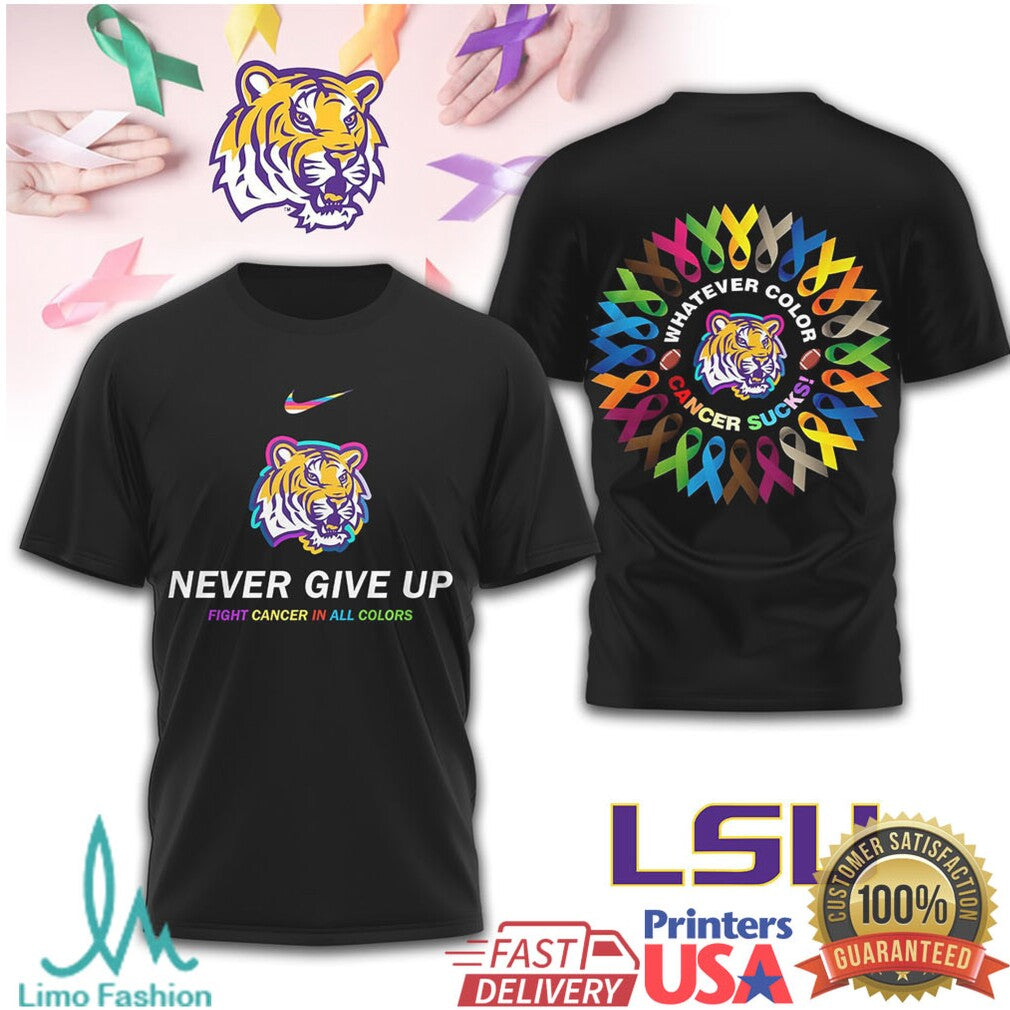 LSU Tigers Never Give Up Fight Cancer In All Colors T Shirt - Limotees LLC