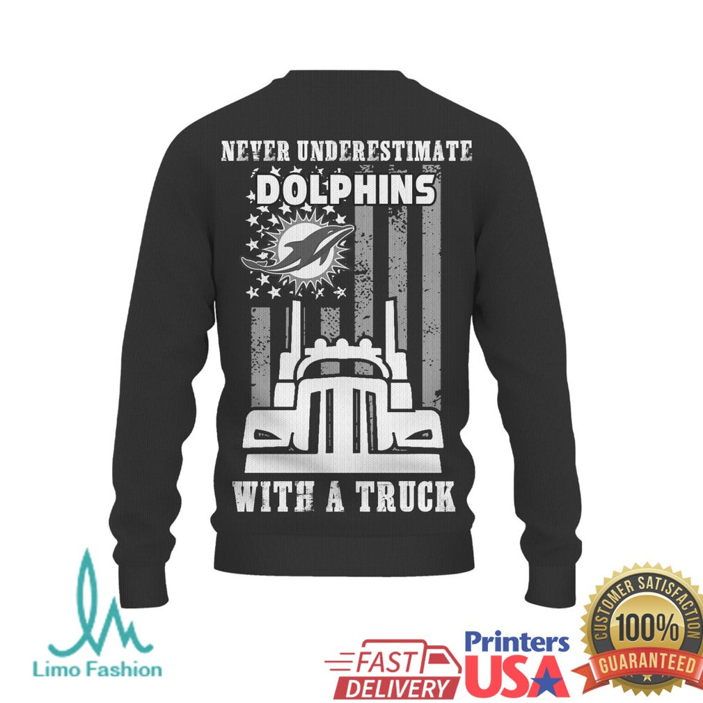 Miami Dolphins Trucker Pride Never Underestimate Dolphins with a Truck Pullover T Shirt - Limotees LLC
