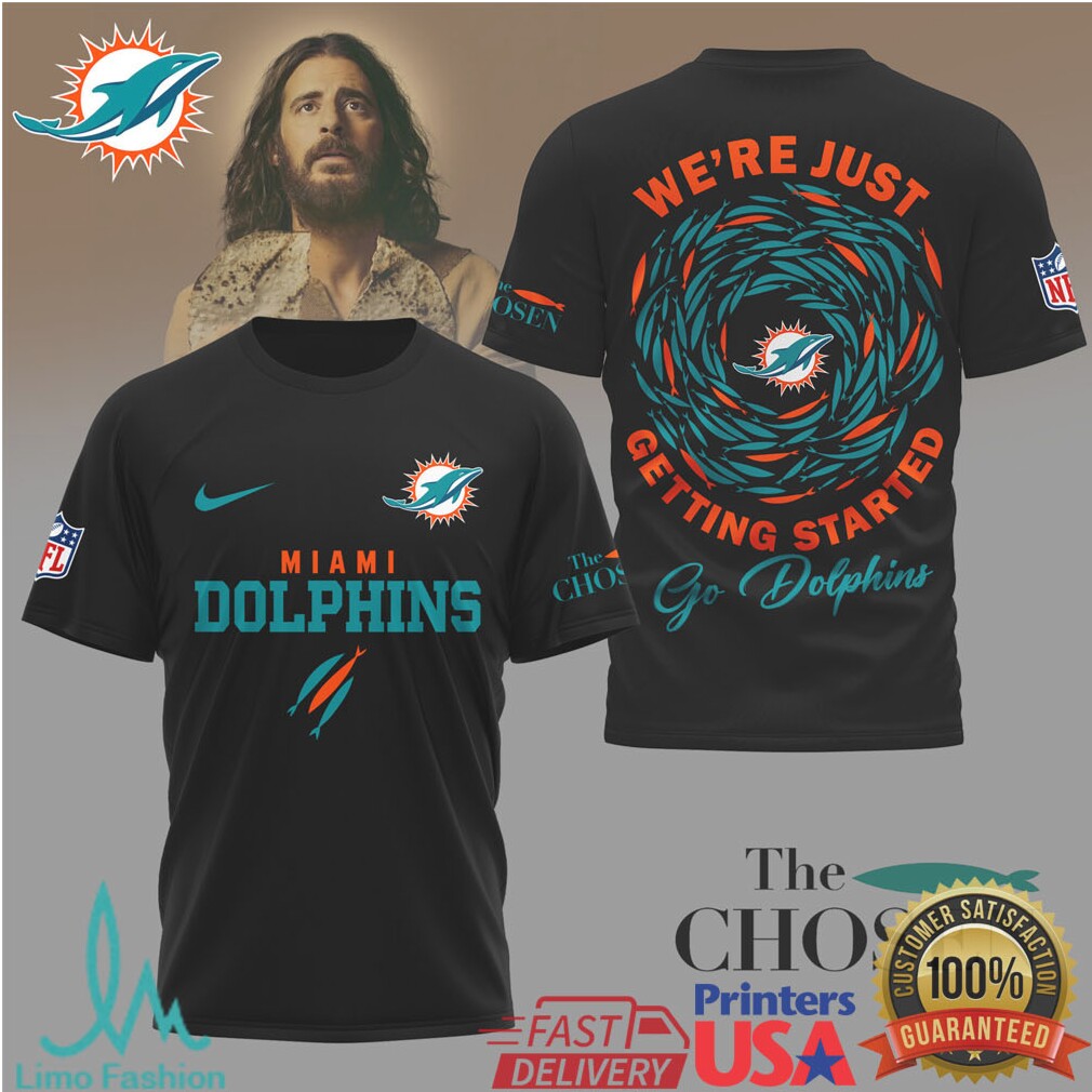 Miami Dolphins x The Chosen “We're Just Getting Started” Religious Sports Shirt - Limotees LLC