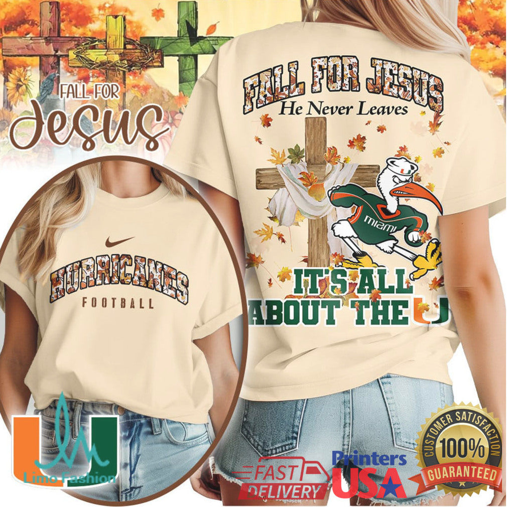 Miami Hurricanes Fall For Jesus He Never Leaves T Shirt