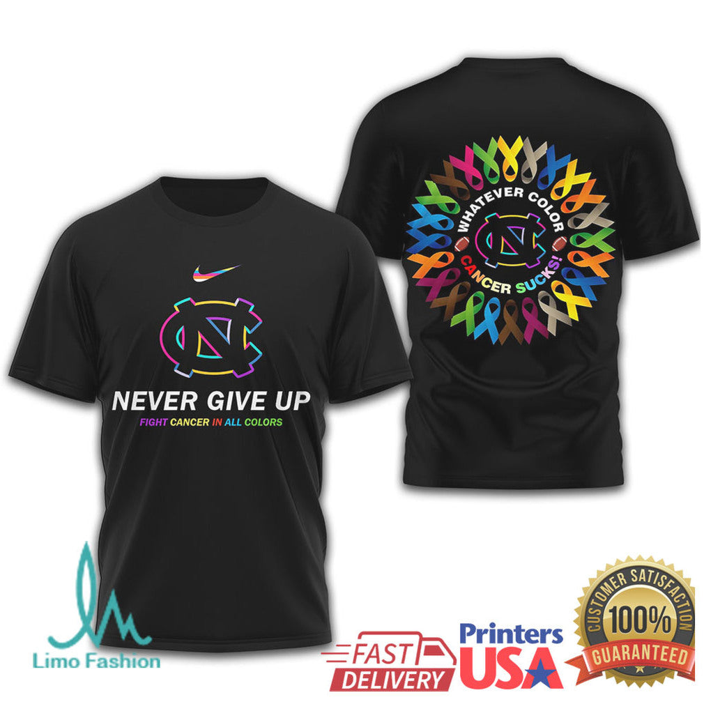 North Carolina Tar Heels Never Give Up Fight Cancer In All Colors T Shirt - Limotees LLC