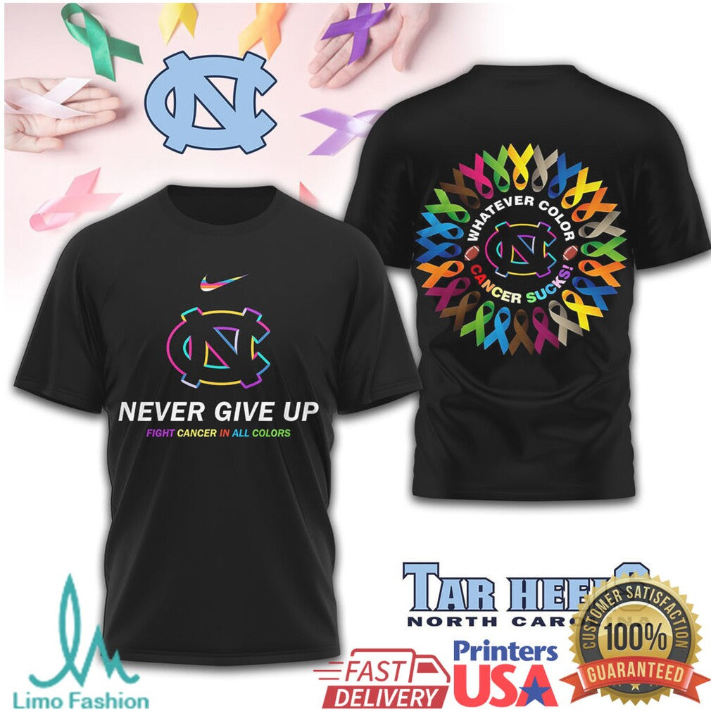 North Carolina Tar Heels Never Give Up Fight Cancer In All Colors T Shirt - Limotees LLC