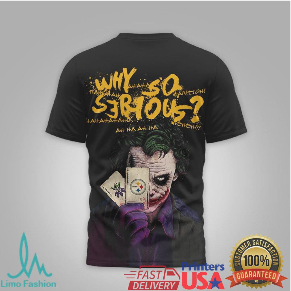 Pittsburgh Steelers Official NFL Joker Why So Serious 3D Shirt - Limotees LLC