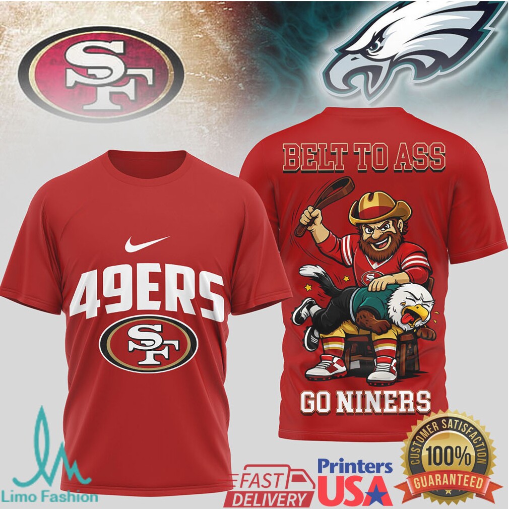 San Francisco 49Ers Official Nfl Belt To Ass 3D Shirt - Limotees LLC