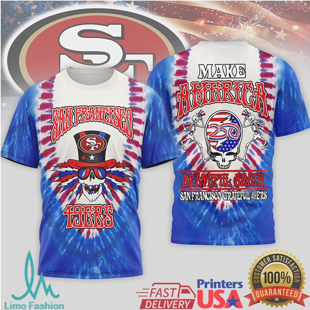 San Francisco 49ers Grateful Dead Make America Grateful Again T Shirt - Limotees LLC