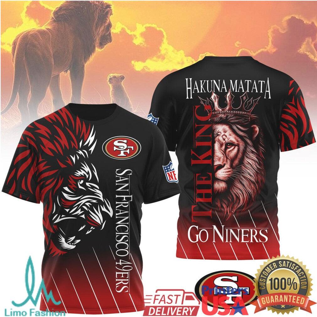San Francisco 49ers Hakuna Matata The King Go Niners Red 3D T Shirt - Limotees LLC