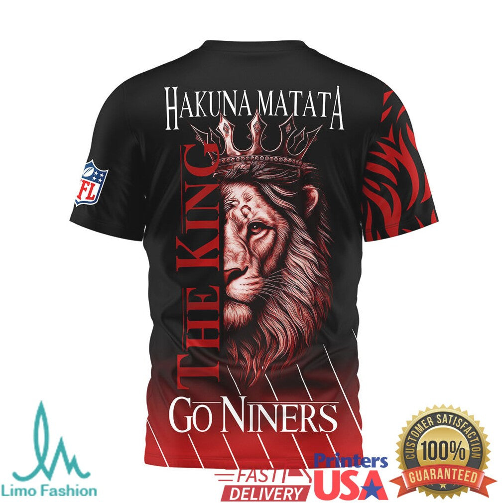 San Francisco 49ers Hakuna Matata The King Go Niners Red 3D T Shirt - Limotees LLC