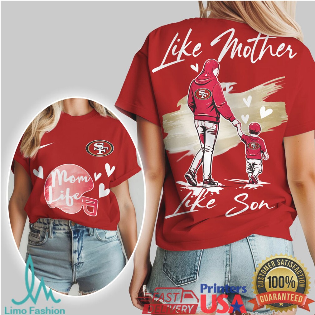 San Francisco 49ers Like Mother Like Son Mom Life Football T Shirt - Limotees LLC