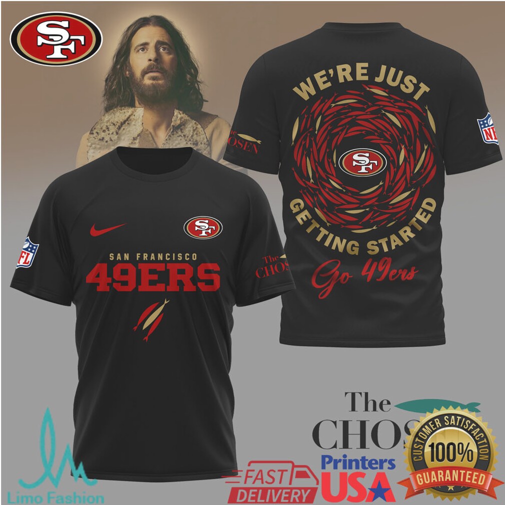 San Francisco 49ers x The Chosen “We're Just Getting Started” Faith T Shirt - Limotees LLC