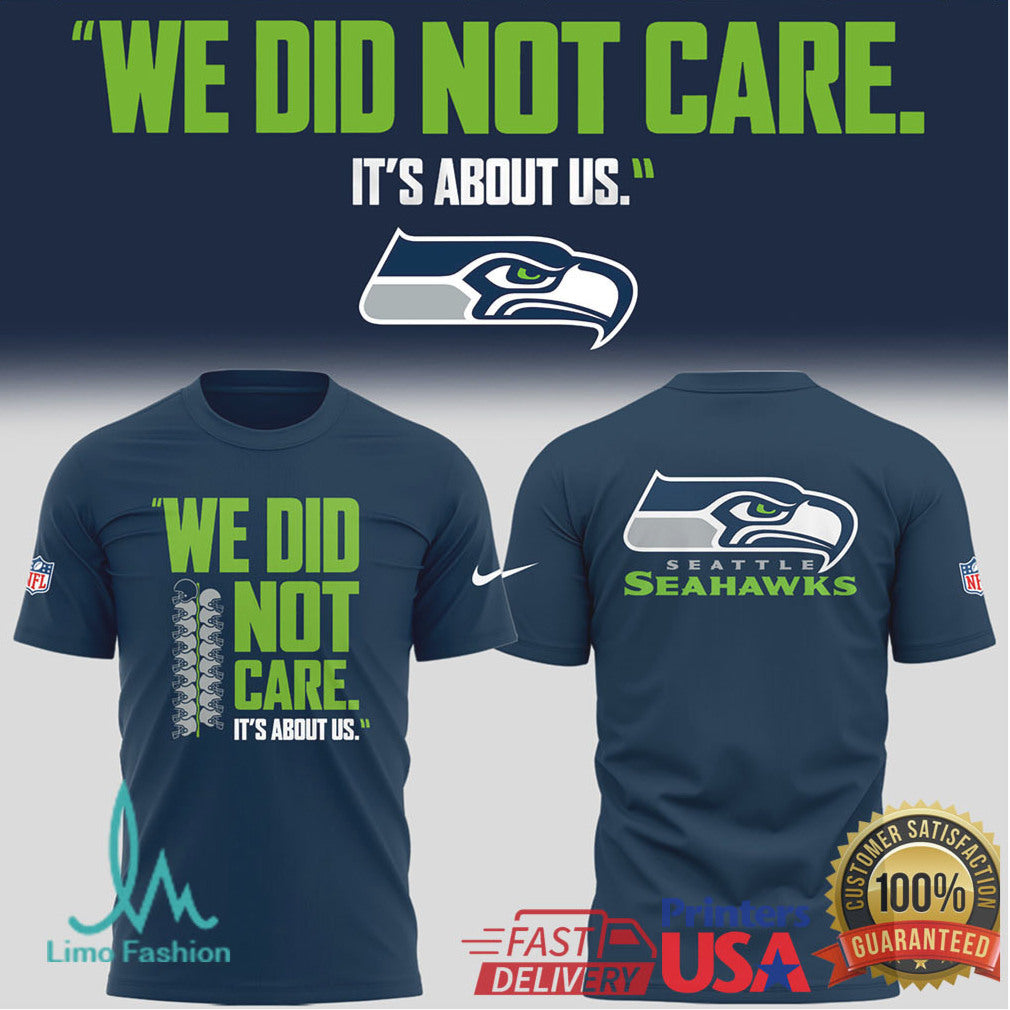 Seattle Seahawks “We Did Not Care. It's About Us” Quote Apparel - Limotees LLC