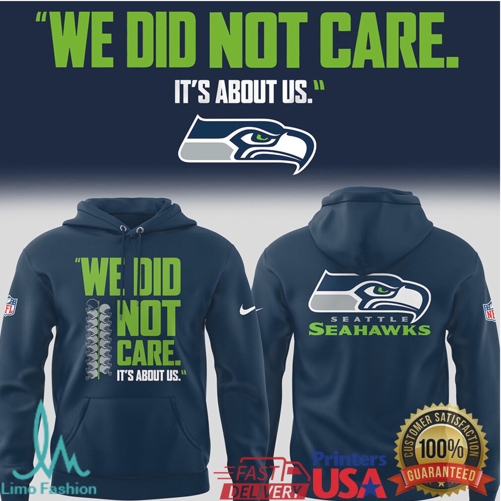 Seattle Seahawks “We Did Not Care. It's About Us” Quote Apparel - Limotees LLC