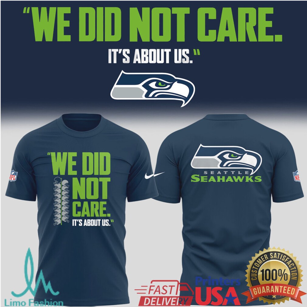 Seattle Seahawks “We Did Not Care. It's About Us” Quote Apparel - Limotees LLC