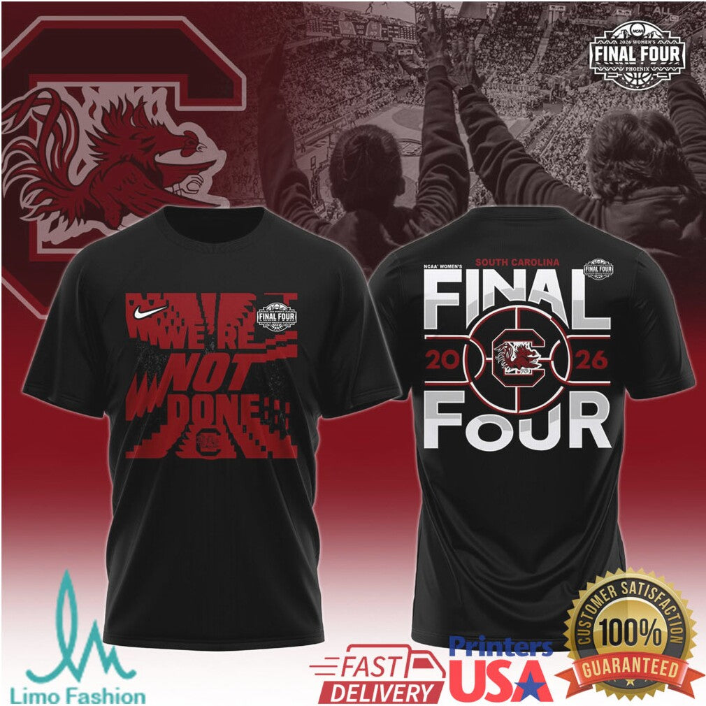 South Carolina Gamecocks 2026 Women's Basketball Final Four “We're Not Done” Nike Graphic T Shirt - Limotees LLC